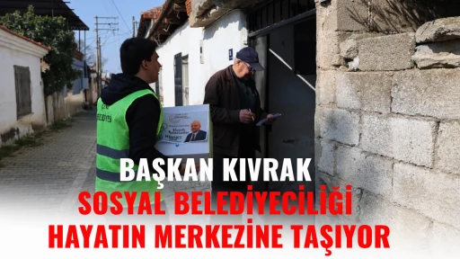 BAŞKAN KIVRAK SOSYAL BELEDİYECİLİĞİ HAYATIN MERKEZİNE TAŞIYOR