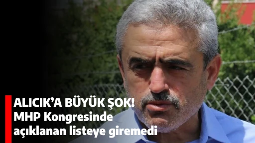 ALICIK’A BÜYÜK ŞOK! MHP Kongresinde açıklanan listeye giremedi