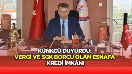 K&uuml;nkc&uuml; duyurdu: Vergi ve SGK borcu olan esnafa kredi imk&acirc;nı