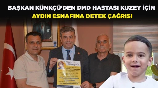 BAŞKAN KÜNKÇÜ'DEN DMD HASTASI KUZEY İÇİN AYDIN ESNAFINA DETEK ÇAĞRISI