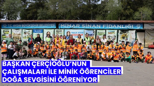 BAŞKAN &Ccedil;ER&Ccedil;İOĞLU&rsquo;NUN &Ccedil;ALIŞMALARI İLE MİNİK &Ouml;ĞRENCİLER DOĞA SEVGİSİNİ &Ouml;ĞRENİYOR