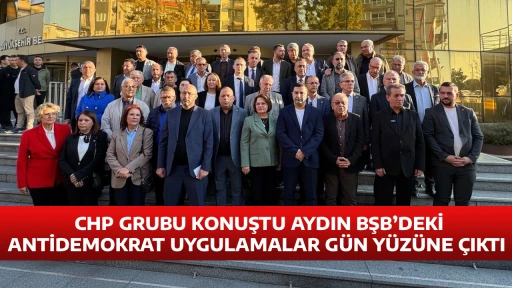 CHP GRUBU KONUŞTU AYDIN BŞB&rsquo;DEKİ ANTİDEMOKRAT UYGULAMALAR G&Uuml;N Y&Uuml;Z&Uuml;NE &Ccedil;IKTI 