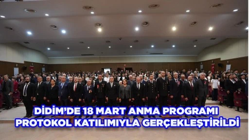 DİDİM&rsquo;DE 18 MART ANMA PROGRAMI PROTOKOL KATILIMIYLA GER&Ccedil;EKLEŞTİRİLDİ