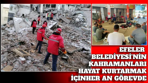 EFELER BELEDİYESİ&rsquo;NİN KAHRAMANLARI HAYAT KURTARMAK İ&Ccedil;İN HER AN G&Ouml;REVDE