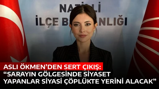 ASLI &Ouml;KMEN&rsquo;DEN SERT &Ccedil;IKIŞ: &ldquo;SARAYIN G&Ouml;LGESİNDE SİYASET YAPANLAR SİYASİ &Ccedil;&Ouml;PL&Uuml;KTE YERİNİ ALACAK&rdquo;