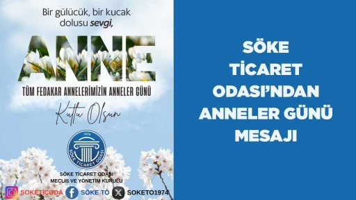 S&Ouml;KE TİCARET ODASI&rsquo;NDAN ANNELER G&Uuml;N&Uuml; MESAJI