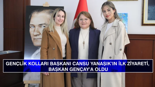 GEN&Ccedil;LİK KOLLARI BAŞKANI CANSU YANAŞIK&rsquo;IN İLK ZİYARETİ, BAŞKAN GEN&Ccedil;AY&rsquo;A OLDU