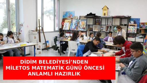 DİDİM BELEDİYESİ&rsquo;NDEN MİLETOS MATEMATİK G&Uuml;N&Uuml; &Ouml;NCESİ ANLAMLI HAZIRLIK 
