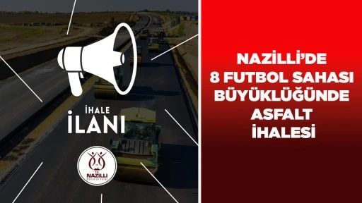 NAZİLLİ&rsquo;DE 8 FUTBOL SAHASI B&Uuml;Y&Uuml;KL&Uuml;Ğ&Uuml;NDE ASFALT İHALESİ