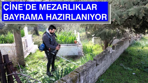 &Ccedil;İNE&rsquo;DE MEZARLIKLAR BAYRAMA HAZIRLANIYOR