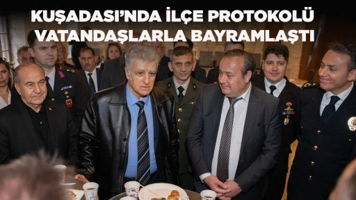 KUŞADASI&rsquo;NDA İL&Ccedil;E PROTOKOL&Uuml; VATANDAŞLARLA BAYRAMLAŞTI
