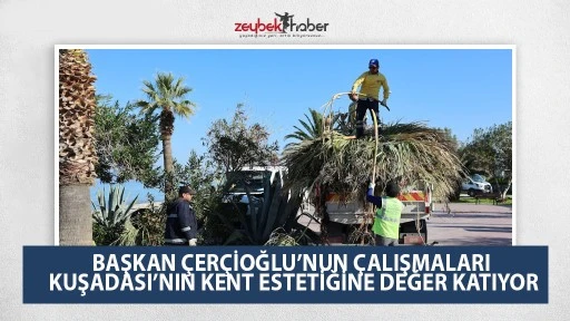 BAŞKAN &Ccedil;ER&Ccedil;İOĞLU&rsquo;NUN &Ccedil;ALIŞMALARI KUŞADASI&rsquo;NIN KENT ESTETİĞİNE DEĞER KATIYOR