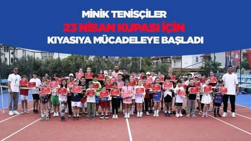 MİNİK TENİS&Ccedil;İLER 23 NİSAN KUPASI İ&Ccedil;İN KIYASIYA M&Uuml;CADELEYE BAŞLADI