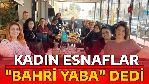 KADIN ESNAFLAR "BAHRİ YABA" DEDİ 