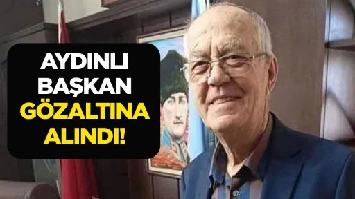 AYDINLI BAŞKAN G&Ouml;ZALTINA ALINDI!