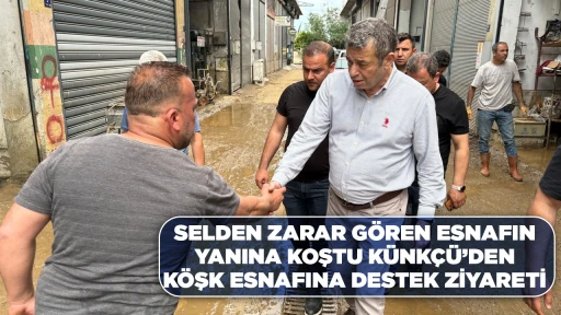 SELDEN ZARAR G&Ouml;REN ESNAFIN YANINA KOŞTU K&Uuml;NK&Ccedil;&Uuml;&rsquo;DEN K&Ouml;ŞK ESNAFINA DESTEK ZİYARETİ