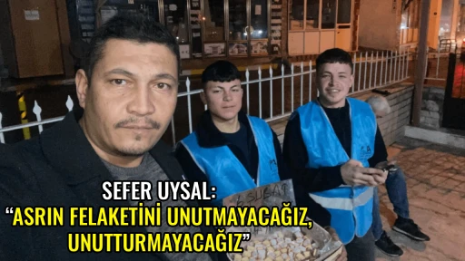 SEFER UYSAL: &ldquo;ASRIN FELAKETİNİ UNUTMAYACAĞIZ, UNUTTURMAYACAĞIZ&rdquo;