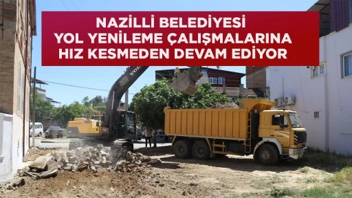 NAZİLLİ BELEDİYESİ YOL YENİLEME &Ccedil;ALIŞMALARINA HIZ KESMEDEN DEVAM EDİYOR