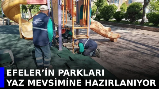EFELER&rsquo;İN PARKLARI YAZ MEVSİMİNE HAZIRLANIYOR