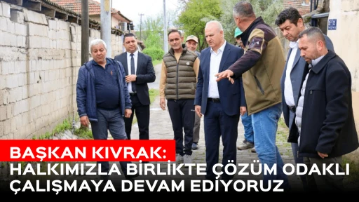 BAŞKAN KIVRAK: HALKIMIZLA BİRLİKTE &Ccedil;&Ouml;Z&Uuml;M ODAKLI &Ccedil;ALIŞMAYA DEVAM EDİYORUZ