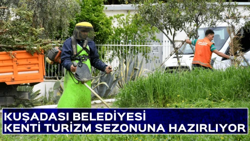 KUŞADASI BELEDİYESİ KENTİ TURİZM SEZONUNA HAZIRLIYOR