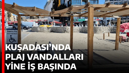 KUŞADASI&rsquo;NDA PLAJ VANDALLARI YİNE İŞ BAŞINDA