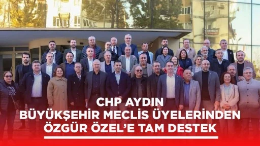 CHP AYDIN B&Uuml;Y&Uuml;KŞEHİR MECLİS &Uuml;YELERİNDEN &Ouml;ZG&Uuml;R &Ouml;ZEL&rsquo;E TAM DESTEK