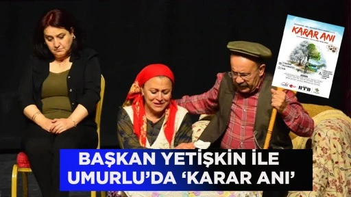 BAŞKAN YETİŞKİN İLE UMURLU&rsquo;DA &lsquo;KARAR ANI&rsquo;