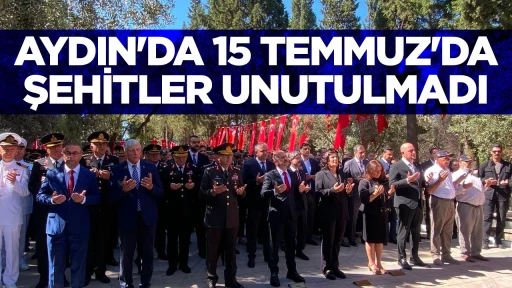 AYDIN'DA 15 TEMMUZ'DA ŞEHİTLER UNUTULMADI