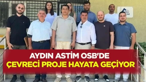 AYDIN ASTİM OSB'DE ÇEVRECİ PROJE HAYATA GEÇİYOR