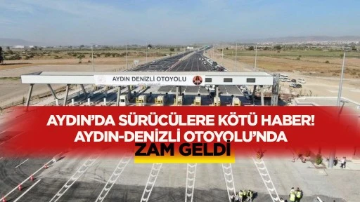 AYDIN&rsquo;DA S&Uuml;R&Uuml;C&Uuml;LERE K&Ouml;T&Uuml; HABER! AYDIN-DENİZLİ OTOYOLU&rsquo;NDA ZAM GELDİ