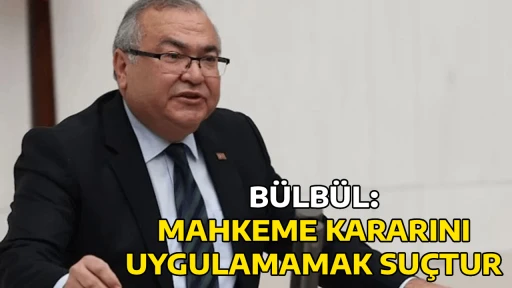 B&Uuml;LB&Uuml;L: MAHKEME KARARINI UYGULAMAMAK SU&Ccedil;TUR