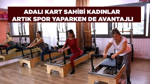 ADALI KART SAHİBİ KADINLAR ARTIK SPOR YAPARKEN DE AVANTAJLI