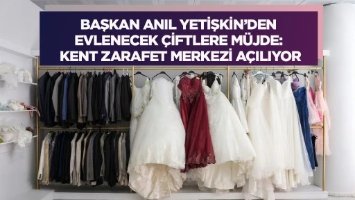 BAŞKAN ANIL YETİŞKİN&rsquo;DEN EVLENECEK &Ccedil;İFTLERE M&Uuml;JDE: KENT ZARAFET MERKEZİ A&Ccedil;ILIYOR