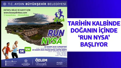 TARİHİN KALBİNDE, DOĞANIN İ&Ccedil;İNDE &lsquo;RUN NYSA&rsquo; BAŞLIYOR