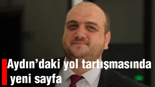 Aydın&rsquo;daki yol tartışmasında yeni sayfa