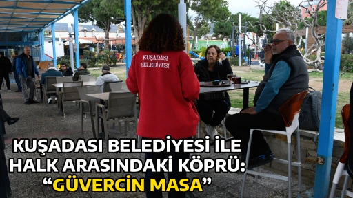 KUŞADASI BELEDİYESİ İLE HALK ARASINDAKİ K&Ouml;PR&Uuml;: &ldquo;G&Uuml;VERCİN MASA&rdquo;