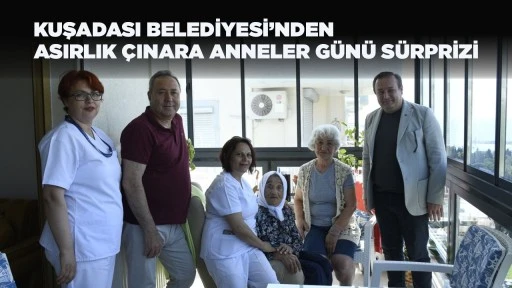  KUŞADASI BELEDİYESİ&rsquo;NDEN ASIRLIK &Ccedil;INARA ANNELER G&Uuml;N&Uuml; S&Uuml;RPRİZİ