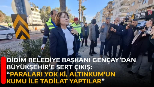 DİDİM BELEDİYE BAŞKANI GEN&Ccedil;AY&rsquo;DAN B&Uuml;Y&Uuml;KŞEHİR&rsquo;E SERT &Ccedil;IKIŞ: &ldquo;PARALARI YOK Kİ, ALTINKUM'UN KUMU İLE TADİLAT YAPTILAR&rdquo;