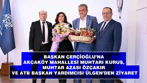 BAŞKAN &Ccedil;ER&Ccedil;İOĞLU&rsquo;NA AK&Ccedil;AK&Ouml;Y MAHALLESİ MUHTARI KURUŞ, MUHTAR AZASI &Ouml;Z&Ccedil;AKIR VE ATB BAŞKAN YARDIMCISI &Uuml;LGEN&rsquo;DEN ZİYARET