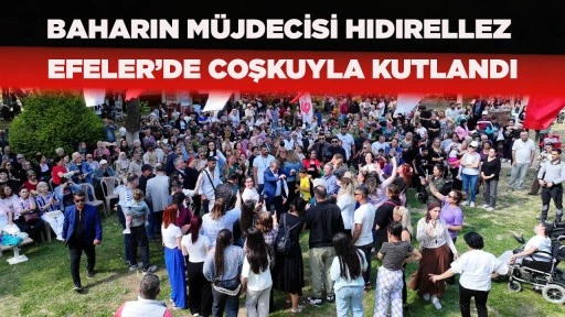 BAHARIN M&Uuml;JDECİSİ HIDIRELLEZ EFELER&rsquo;DE COŞKUYLA KUTLANDI