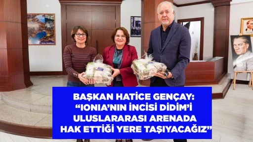 BAŞKAN HATİCE GEN&Ccedil;AY: &ldquo;IONIA&rsquo;NIN İNCİSİ DİDİM&rsquo;İ ULUSLARARASI ARENADA HAK ETTİĞİ YERE TAŞIYACAĞIZ&rdquo;