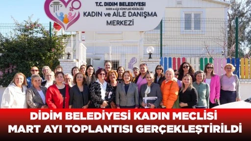 DİDİM BELEDİYESİ KADIN MECLİSİ MART AYI TOPLANTISI GER&Ccedil;EKLEŞTİRİLDİ
