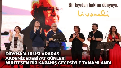 DİDYMA V. ULUSLARARASI AKDENİZ EDEBİYAT GÜNLERİ MUHTEŞEM BİR KAPANIŞ GECESİYLE TAMAMLANDI
