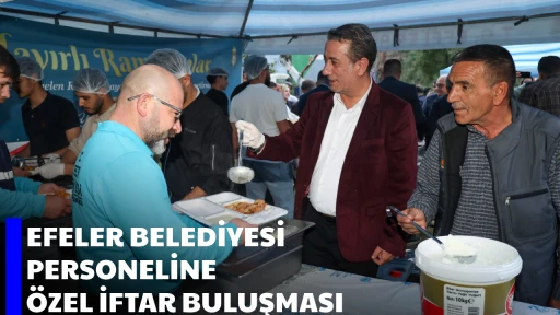 EFELER BELEDİYESİ PERSONELİNE &Ouml;ZEL İFTAR BULUŞMASI