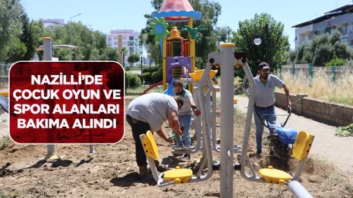 NAZİLLİ&rsquo;DE &Ccedil;OCUK OYUN VE SPOR ALANLARI BAKIMA ALINDI