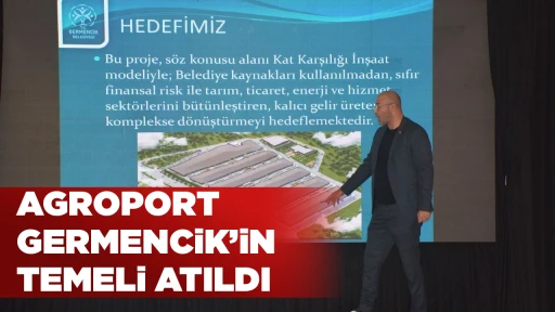 AGROPORT GERMENCIK&rsquo;IN TEMELI ATILDI