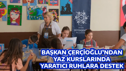 BAŞKAN ÇERÇİOĞLU’NDAN YAZ KURSLARINDA YARATICI RUHLARA DESTEK: AYDINLI ÇOCUKLAR SANATSAL TASARIMLA TANIŞIYOR