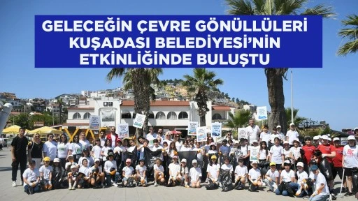 GELECEĞİN ÇEVRE GÖNÜLLÜLERİ KUŞADASI BELEDİYESİ’NİN ETKİNLİĞİNDE BULUŞTU