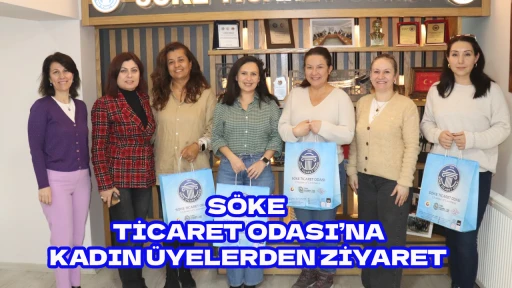 S&Ouml;KE TİCARET ODASI&rsquo;NA KADIN &Uuml;YELERDEN ZİYARET